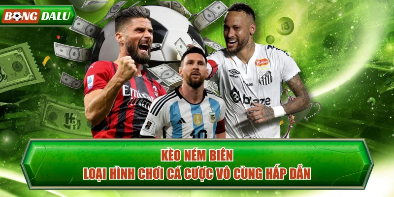 Kèo Ném Biên - Loại Hình Chơi Cá Cược Vô Cùng Hấp Dẫn