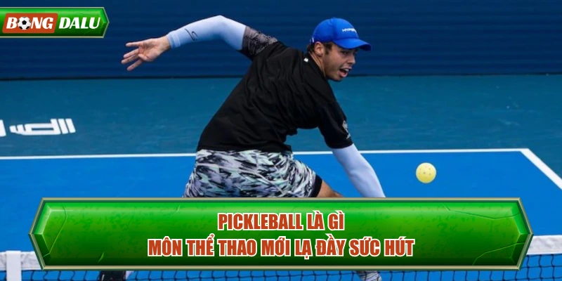 Pickleball Là Gì - Môn Thể Thao Mới Lạ Đầy Sức Hút